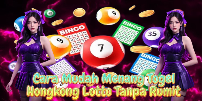Cara Mudah Menang Togel Hongkong Lotto Tanpa Rumit Cara Mudah Menang Togel Hongkong Lotto Tanpa Rumit
