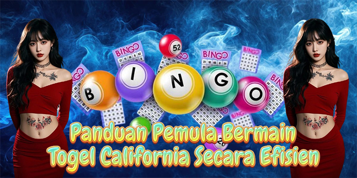 Panduan Pemula Bermain Togel California Secara Efisien Panduan Pemula Bermain Togel California Secara Efisien