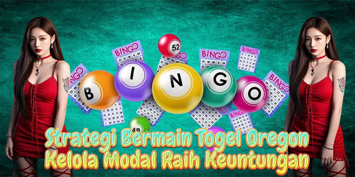 Strategi Bermain Togel Oregon Kelola Modal Raih Keuntungan Strategi Bermain Togel Oregon Kelola Modal Raih Keuntungan