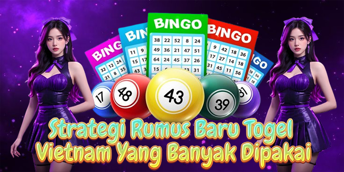 Strategi Rumus Baru Togel Vietnam Yang Banyak Dipakai Strategi Rumus Baru Togel Vietnam Yang Banyak Dipakai